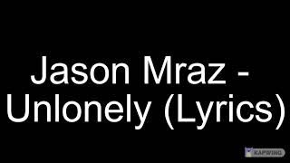 Jason Mraz  Unlonely Lyrics [upl. by Aerdnua]