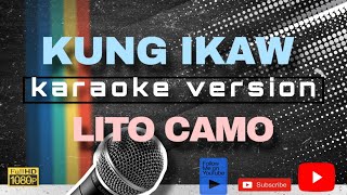 KUNG IKAW KARAOKE by LITO CAMO [upl. by Erdnoed]