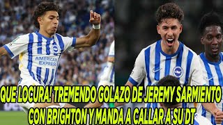 QUE LOCURA TREMENDO GOLAZO DE JEREMY SARMIENTO CON BRIGHTON Y MANDA A CALLAR A SU DT [upl. by Rehpotsirahc]