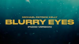 Michael Patrick Kelly  Blurry Eyes Piano Version  Official Lyric Video [upl. by Vada]