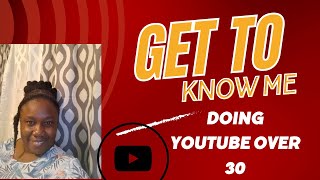 Get to Know Me Doing YouTube Over 30 [upl. by Esmerelda]