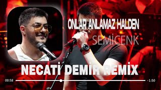 Semicenk  Onlar Anlamaz Halden Necati Demir Remix  Yaptıkları Yanına mı Kalacak [upl. by Lauri]