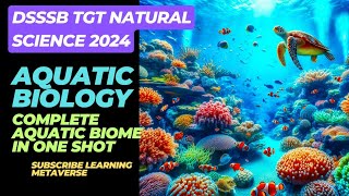 AQUATIC BIOME in one shot Aquatic Biology for DSSSB dsssbtgtnaturalscience [upl. by Almena]