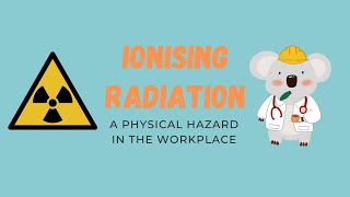 Ionising Radiation A Physical Hazard in the Workplace [upl. by Anayi]