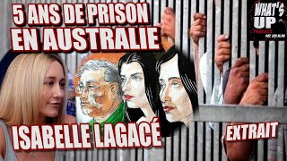 5 ans de PRISON en AUSTRALIE  Isabelle Lagacé  Whats Up Podcast Extrait [upl. by Richey303]