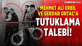 Mehmet Ali Erbil Ve Serdar Ortaça Tutuklama Talebi [upl. by Ramirolg]