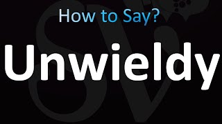 How to Pronounce Unwieldy correctly [upl. by Nuahsyd]