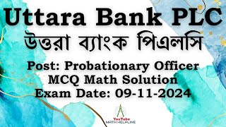 Uttara Bank PLC Post Probationary Officer MCQ Math Solution Exam Date 09112024 [upl. by Emlyn]