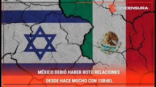 México debió haber roto relaciones DESDE HACE MUCHO con 1sr4εl [upl. by Vasos536]