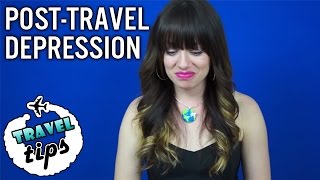 TRAVEL ADVICE Dealing With Post Travel Depression [upl. by Ahsenev423]