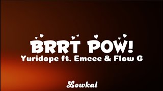 Brrt Pow  Yuridope ft Emcee Rhenn amp Flow G Official Lyric Video [upl. by Idnar]