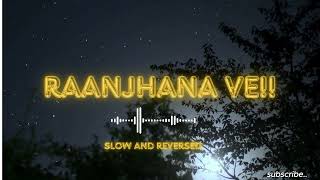 raanjhana ve slow and reversedBest Lofi [upl. by Arlena]