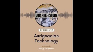 Episode 12 Aurignacian Technology [upl. by Leynad]