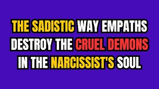 The Sadistic Way Empaths Destroy the Cruel Demons in the Narcissists Soul NPD narcissism [upl. by Landry375]