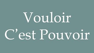 How to Pronounce Vouloir C’est Pouvoir To want is to can Correctly in French [upl. by Stouffer]