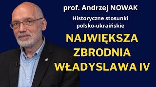 Prof Andrzej Nowak Szaleństwo polskiego króla zatruło relacje polskoukraińskie [upl. by Eniledgam]