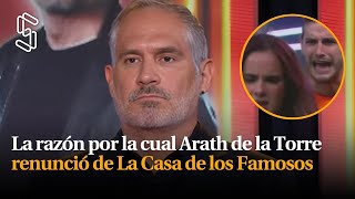 La razón por la cual Arath de la Torre renunció de La Casa de los Famosos [upl. by Shaum]