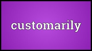 Customarily Meaning [upl. by Pam]