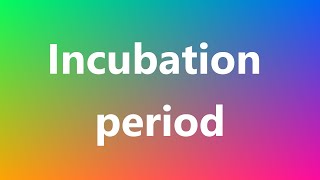 Incubation period  Medical Meaning and Pronunciation [upl. by Holsworth]