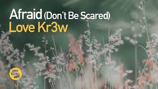 Love Kr3w  Afraid Dont Be Scared Original Club Mix [upl. by Ylle832]