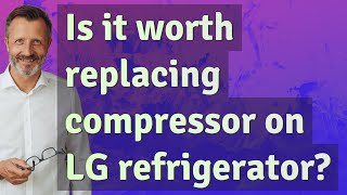 Is it worth replacing compressor on LG refrigerator [upl. by Mcnalley145]