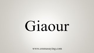 How To Say Giaour [upl. by Nylsirhc]