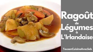 RAGOÛT de LÉGUMES à LIRLANDAISE Tous en cuisine avec Seb [upl. by Beatriz389]