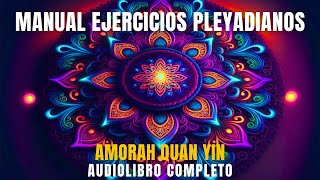 💎 Manual Ejercicios PLEYADIANOS  Amorah Quan Yin  AudiolibroESPIRITUAL🙏Completo Voz Real [upl. by Ennahgiel]