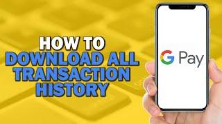 How to Download All Google Pay Transaction History Quick Tutorial [upl. by Drof]