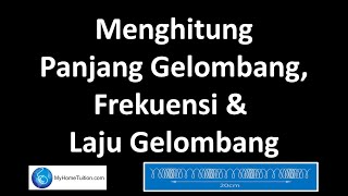 Fizik KSSM Tingkatan 4 Bab 5 Gelombang  Menghitung Panjang Gelombang Frekuensi dan Laju Gelombang [upl. by Ettenwahs]