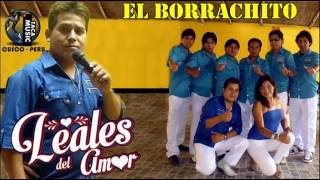 LOS LEALES DEL AMOR  EL BORRACHITO EXCLUSIVO 2015 [upl. by Leibrag48]