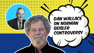 Dan Wallace on the Geisler Controversy [upl. by Rehpotsyrk]