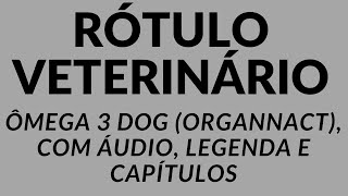 RÓTULO VETERINÁRIO ÔMEGA 3 DOG ORGANNACT ACESSE OS CAPÍTULOS NA DESCRIÇÃO [upl. by Uok]