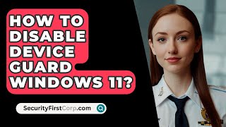 How To Disable Device Guard Windows 11  SecurityFirstCorpcom [upl. by Llirret834]