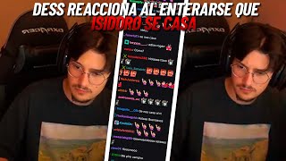 DESS reacciona al ENTERARSE que ISIDORO se CASA el chat se lo dice [upl. by Savage]