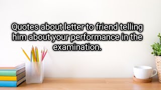 Quotes about letter to friend telling him about your performance in the examinationPCTB [upl. by Ekez465]