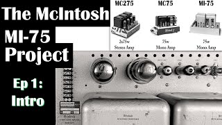 The McIntosh MI75 Tube Amplifier Ep 1 Intro  Compared to MC275 MC75 Vintage DIY [upl. by Aokek]