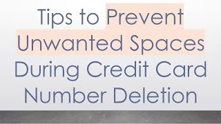 Tips to Prevent Unwanted Spaces During Credit Card Number Deletion [upl. by Arutnev]