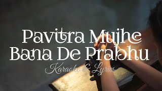 Pavitra Mujhe Bana De Prabhu Karaoke amp Lyrics  Jesus Hindi Song [upl. by Agnimod]