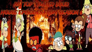 My Top 7 Hated Loud House Episodes Season 6🔥 [upl. by Wake]