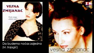 Vesna Zmijanac  Da budemo nocas zajedno  Audio 1997 [upl. by Omoj309]