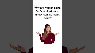 Why are women being De Feminized for an un welcoming man’s world [upl. by Kilgore]