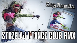 KaRRamBa  STRZELAJ I TAŃCZ MB CLUB RMX [upl. by Emelen]