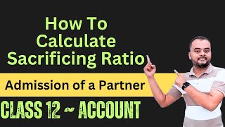 Sacrificing Ratio Class 12  Admission of a New Partner ch 3  Class 12 Accountancy [upl. by Joana]