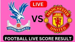 Crystal Palace vs Manchester United  Live Football score result 2024 Today Match [upl. by Cima]