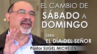 “EL CAMBIO DE SÁBADO A DOMINGO”  pastor Sugel Michelén Predicaciones estudios bíblicos [upl. by Amjan285]