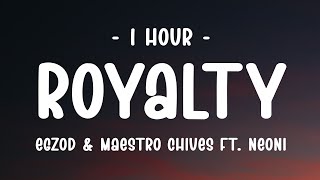 1 HOUR  Lyrics Egzod amp Maestro Chives  Royalty ft Neoni [upl. by Aicineohp62]