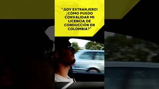 ¡Soy extranjero  ¿Cómo puedo convalidar mi licenciada de conducción en colombia shorts short [upl. by Jessen526]