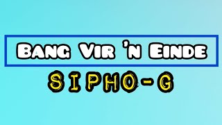 SiphoG  Bang Vir n Einde Lyric Video [upl. by Ynatirb664]