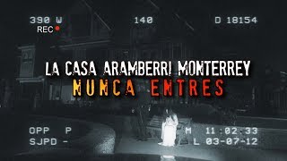 NUNCA ENTRES A ESTA CASA DE MONTERREY  ARAMBERRI [upl. by Anaihk]